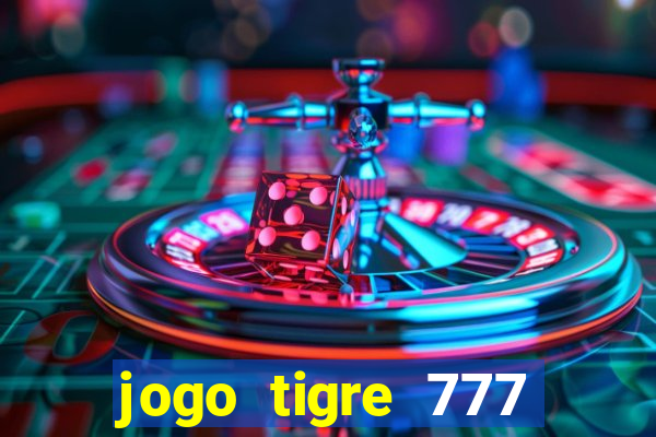 jogo tigre 777 como jogar