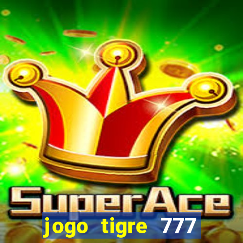 jogo tigre 777 como jogar