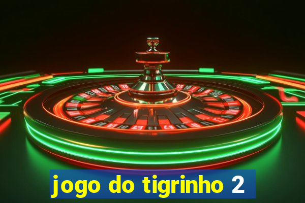 jogo do tigrinho 2