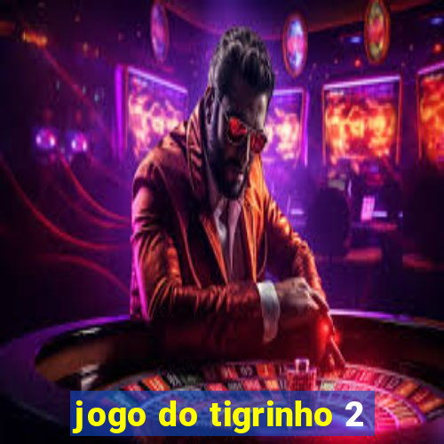 jogo do tigrinho 2