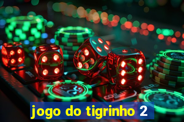 jogo do tigrinho 2