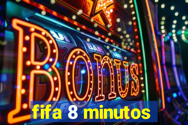 fifa 8 minutos