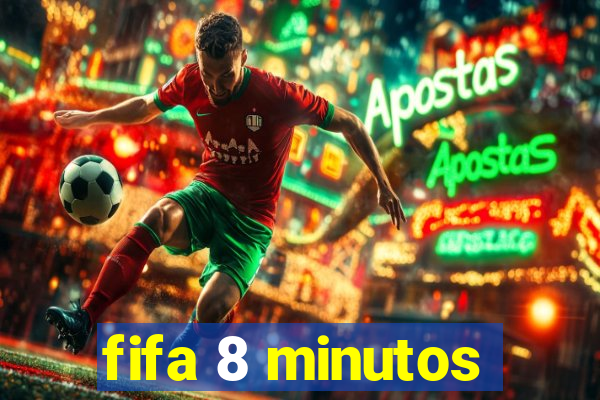 fifa 8 minutos