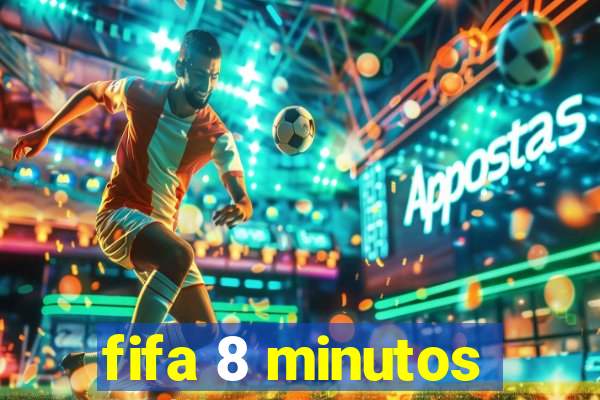 fifa 8 minutos