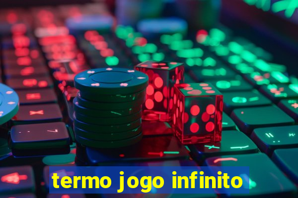 termo jogo infinito