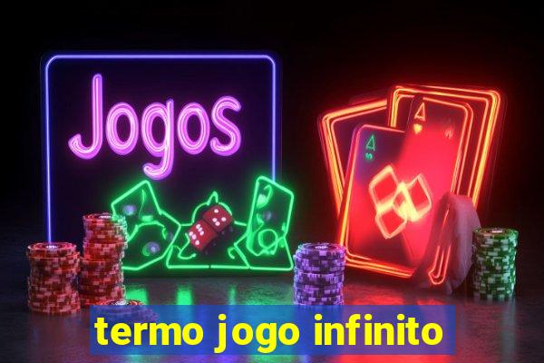 termo jogo infinito