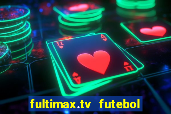 fultimax.tv futebol ao vivo