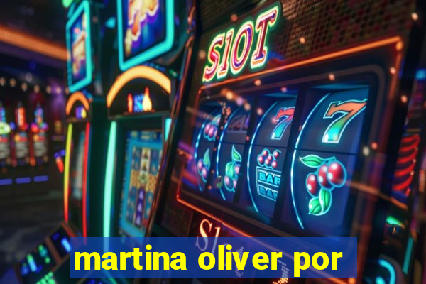 martina oliver por