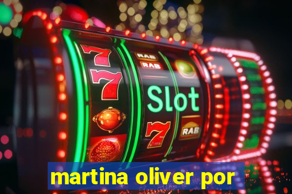 martina oliver por