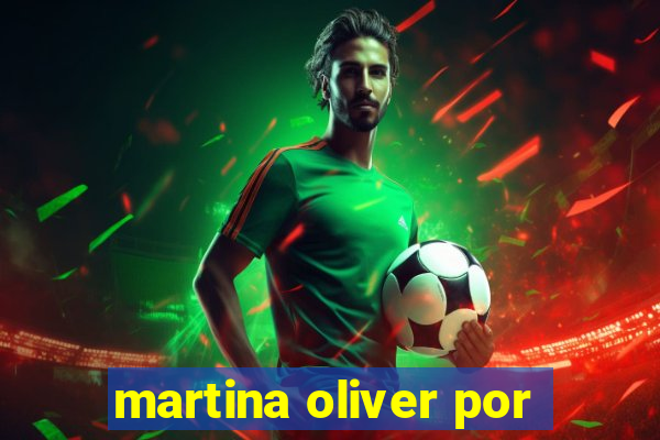 martina oliver por