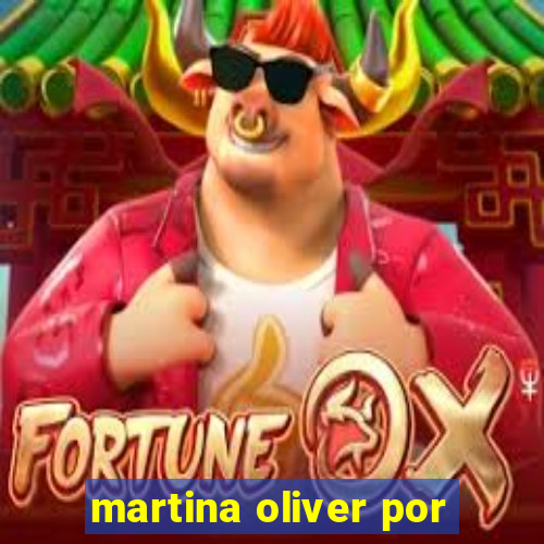 martina oliver por