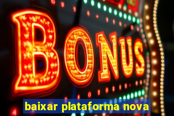 baixar plataforma nova