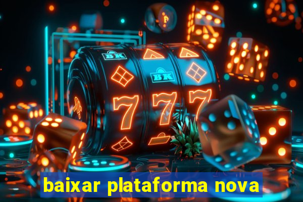 baixar plataforma nova