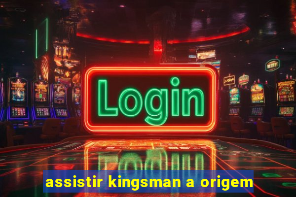 assistir kingsman a origem