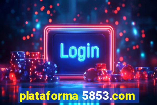 plataforma 5853.com