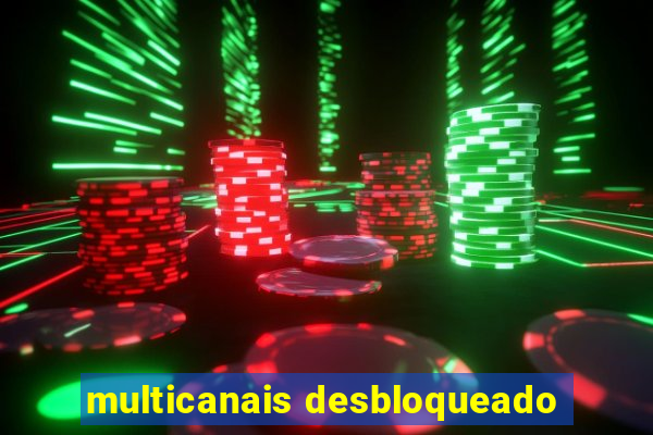 multicanais desbloqueado