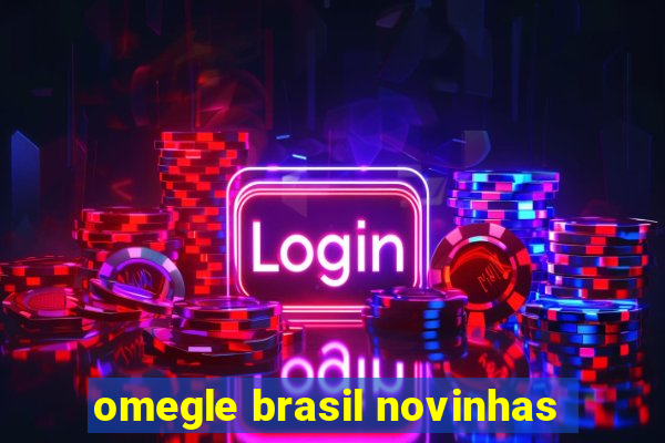 omegle brasil novinhas