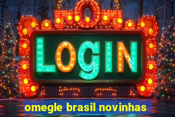 omegle brasil novinhas