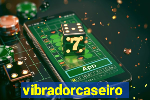 vibradorcaseiro