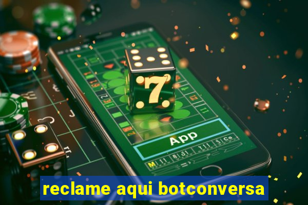 reclame aqui botconversa