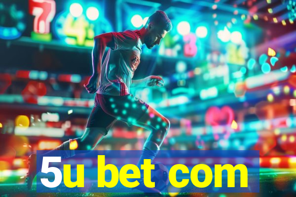 5u bet com