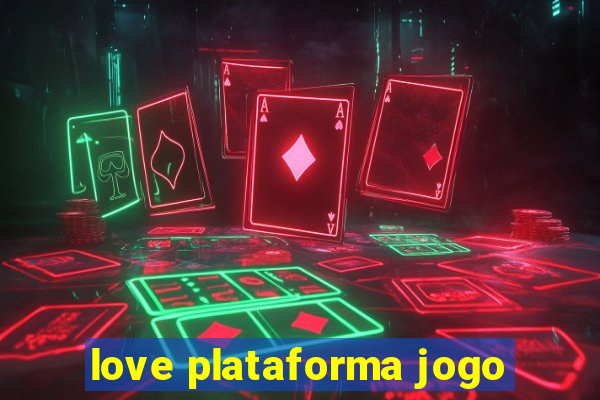 love plataforma jogo