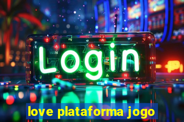 love plataforma jogo