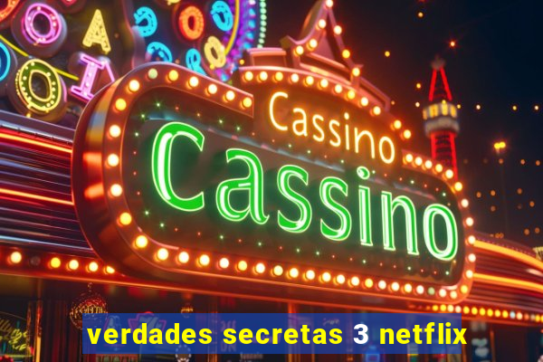 verdades secretas 3 netflix