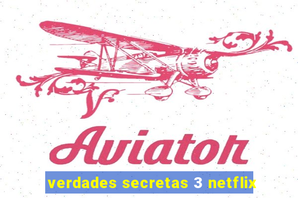 verdades secretas 3 netflix