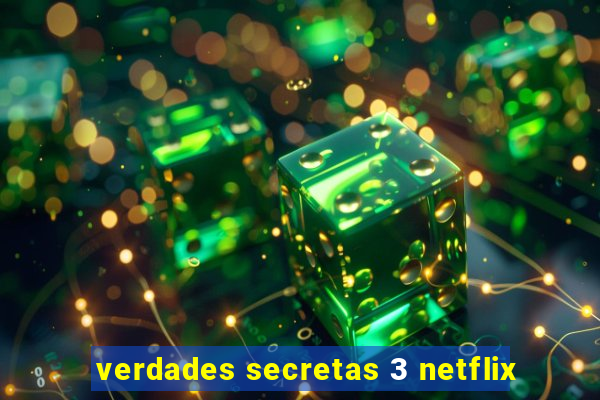 verdades secretas 3 netflix