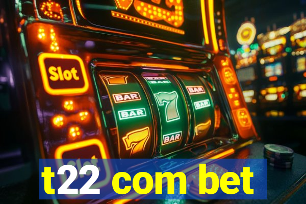 t22 com bet