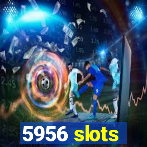 5956 slots