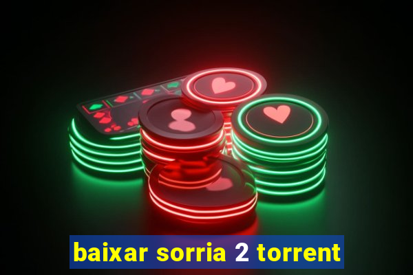 baixar sorria 2 torrent