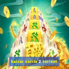 baixar sorria 2 torrent