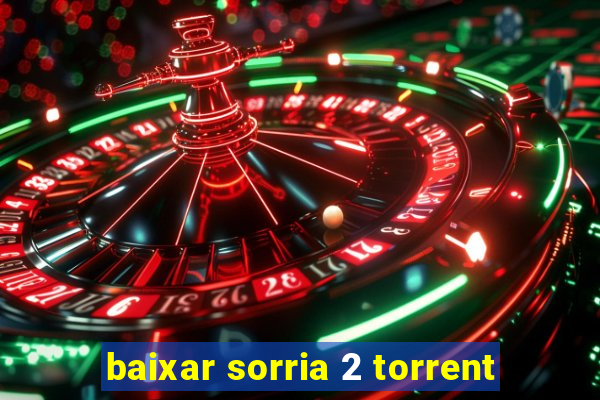 baixar sorria 2 torrent