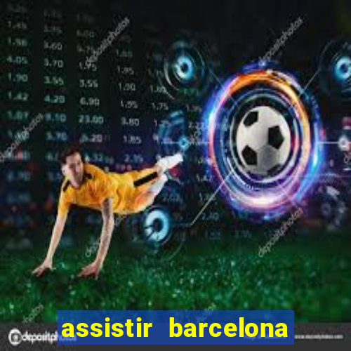 assistir barcelona x granada em hd