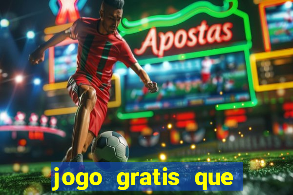 jogo gratis que ganha dinheiro