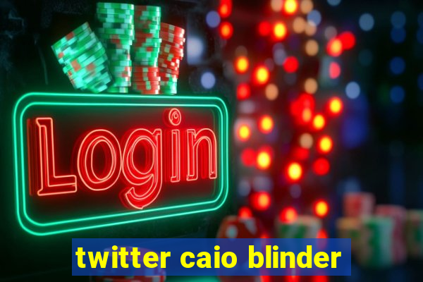 twitter caio blinder