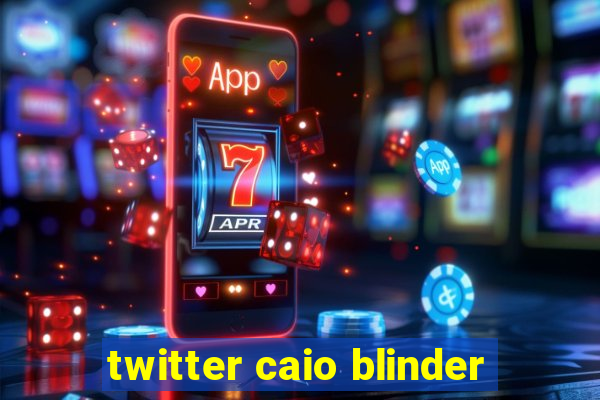 twitter caio blinder