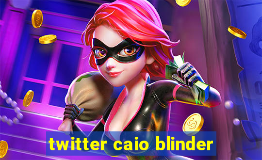 twitter caio blinder