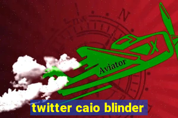 twitter caio blinder