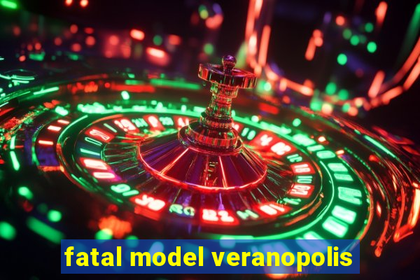 fatal model veranopolis