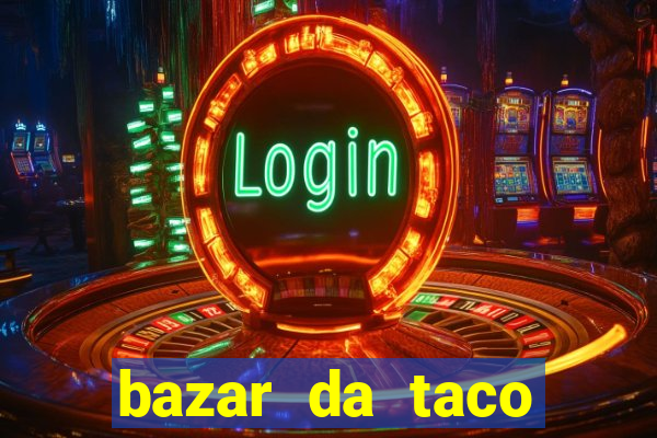 bazar da taco agendamento online