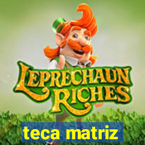 teca matriz