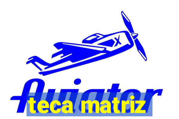 teca matriz