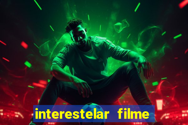 interestelar filme completo dublado google drive interestelar filme