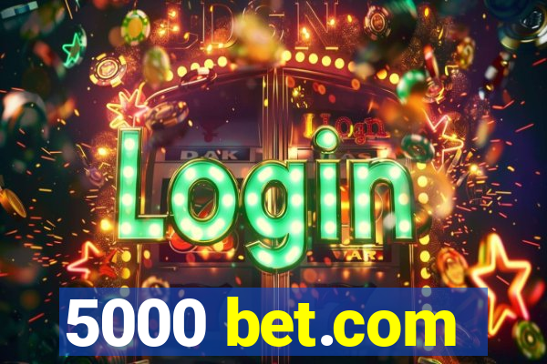 5000 bet.com