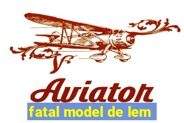 fatal model de lem