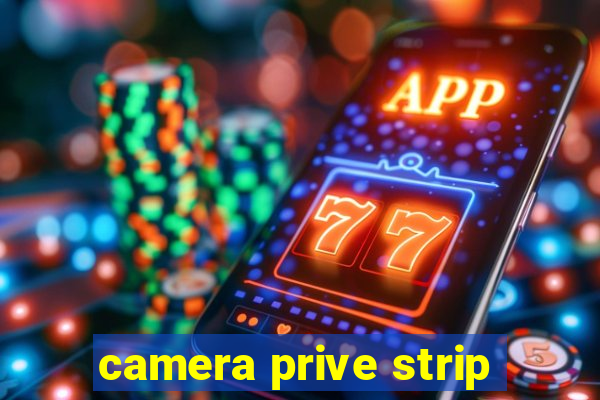 camera prive strip