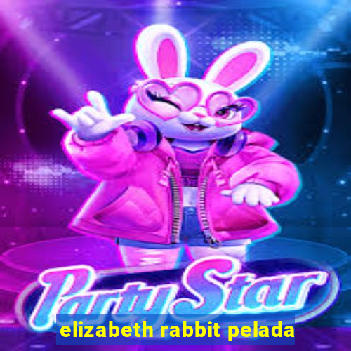 elizabeth rabbit pelada